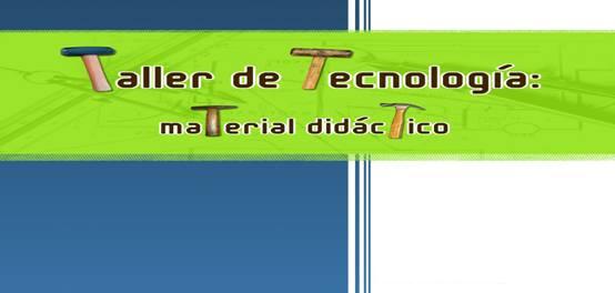 Taller de tecnología: material didáctico | Recurso educativo 39359